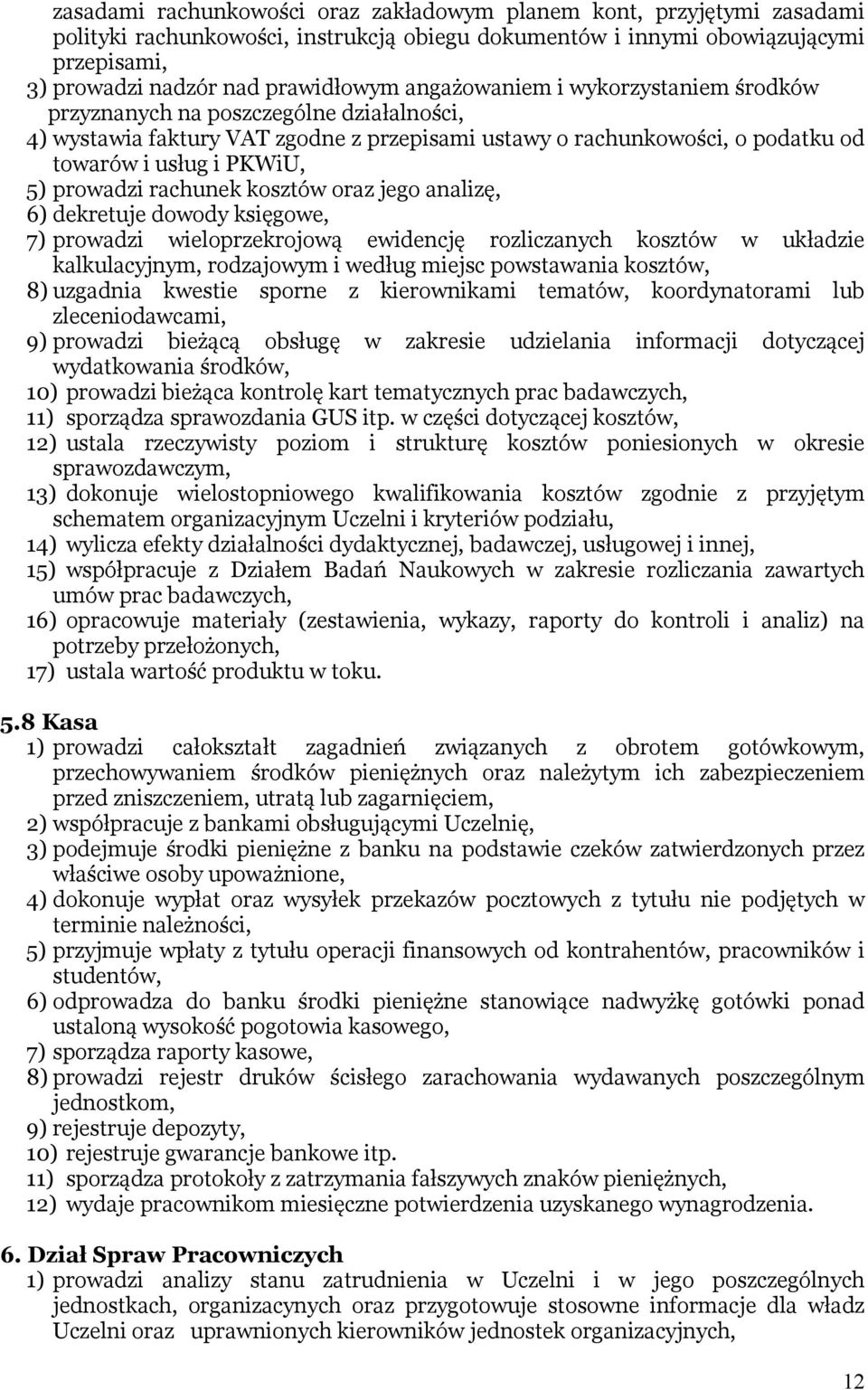 rachunek kosztów oraz jego analizę, 6) dekretuje dowody księgowe, 7) prowadzi wieloprzekrojową ewidencję rozliczanych kosztów w układzie kalkulacyjnym, rodzajowym i według miejsc powstawania kosztów,