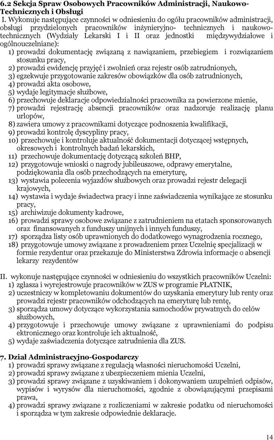 jednostki międzywydziałowe i ogólnouczelniane): 1) prowadzi dokumentację związaną z nawiązaniem, przebiegiem i rozwiązaniem stosunku pracy, 2) prowadzi ewidencję przyjęć i zwolnień oraz rejestr osób