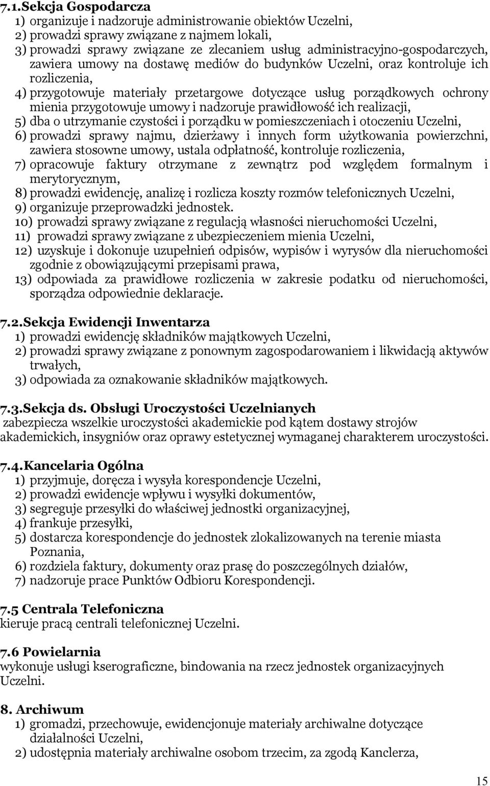 przygotowuje umowy i nadzoruje prawidłowość ich realizacji, 5) dba o utrzymanie czystości i porządku w pomieszczeniach i otoczeniu Uczelni, 6) prowadzi sprawy najmu, dzierżawy i innych form