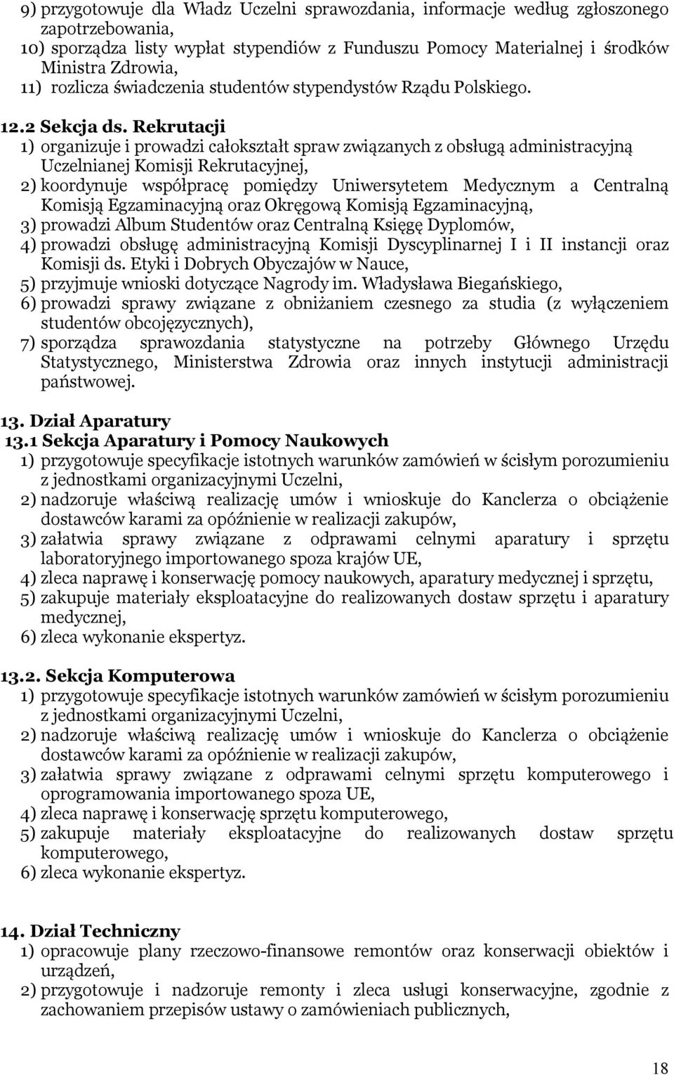 Rekrutacji 1) organizuje i prowadzi całokształt spraw związanych z obsługą administracyjną Uczelnianej Komisji Rekrutacyjnej, 2) koordynuje współpracę pomiędzy Uniwersytetem Medycznym a Centralną