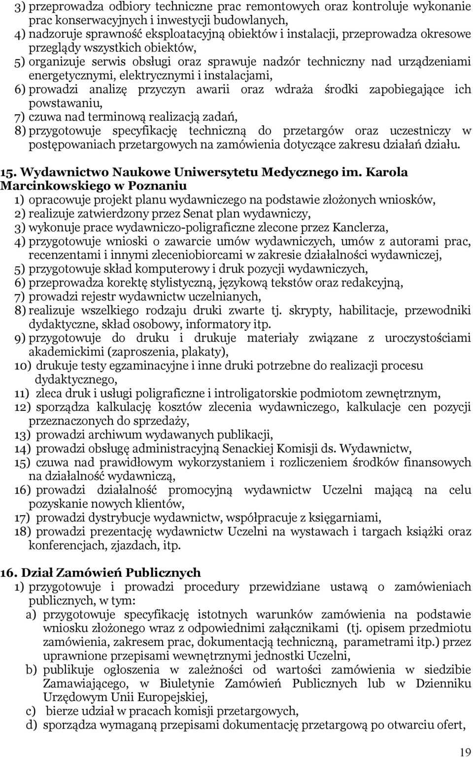 oraz wdraża środki zapobiegające ich powstawaniu, 7) czuwa nad terminową realizacją zadań, 8) przygotowuje specyfikację techniczną do przetargów oraz uczestniczy w postępowaniach przetargowych na