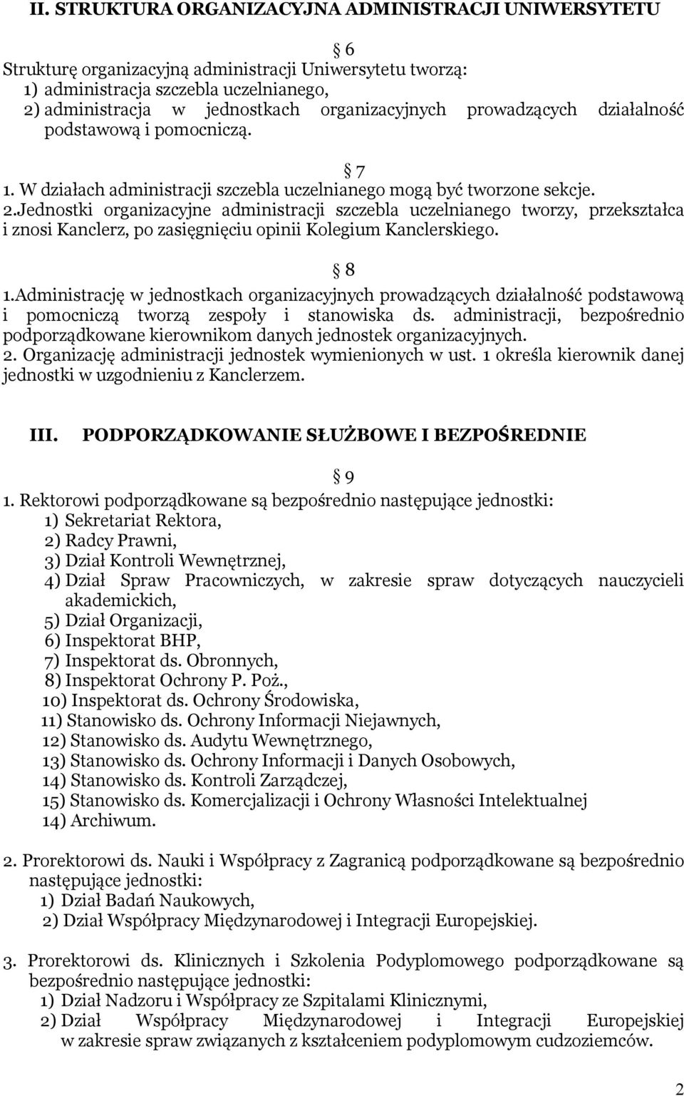 Jednostki organizacyjne administracji szczebla uczelnianego tworzy, przekształca i znosi Kanclerz, po zasięgnięciu opinii Kolegium Kanclerskiego. 8 1.