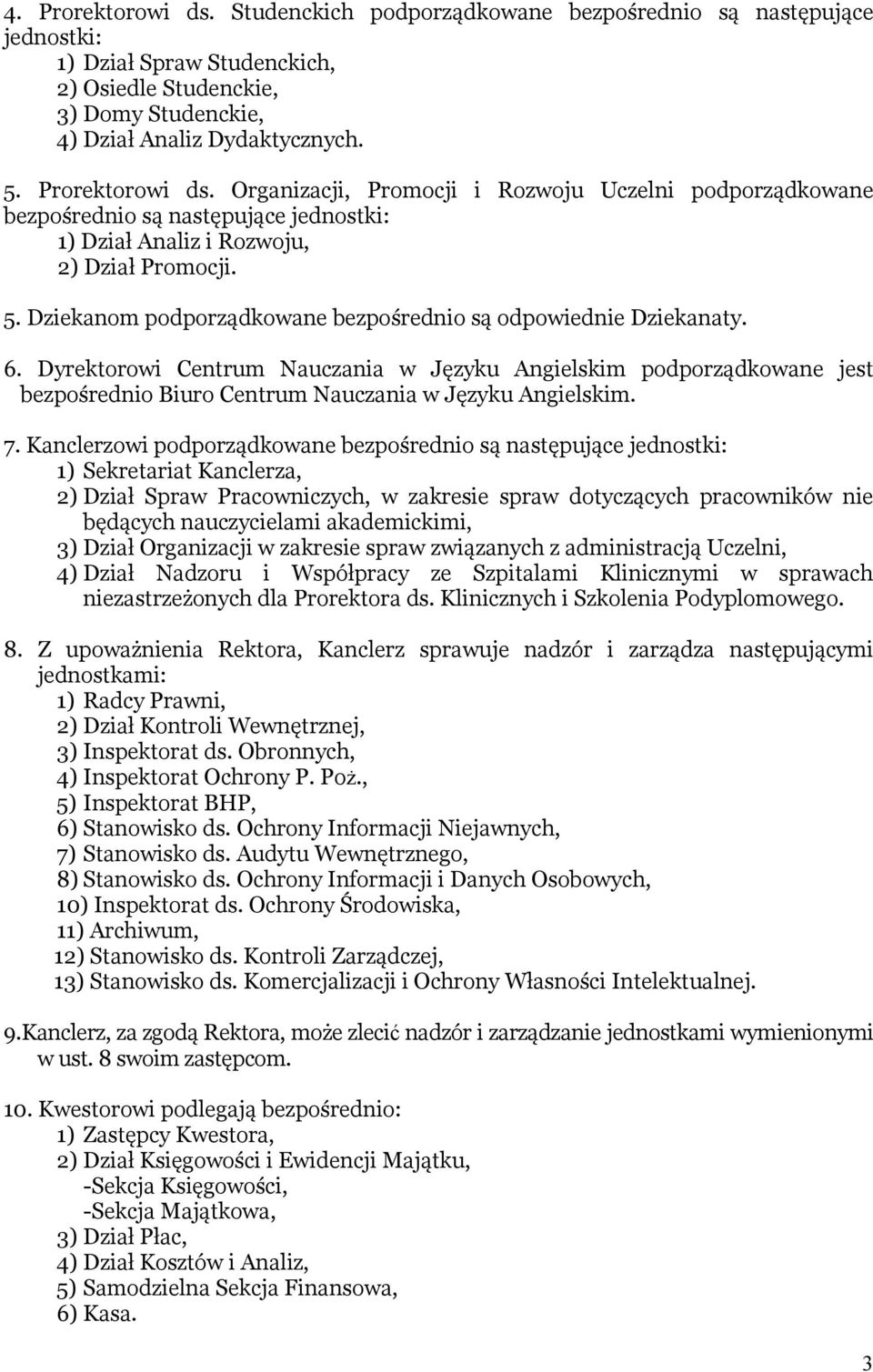 Dziekanom podporządkowane bezpośrednio są odpowiednie Dziekanaty. 6. Dyrektorowi Centrum Nauczania w Języku Angielskim podporządkowane jest bezpośrednio Biuro Centrum Nauczania w Języku Angielskim. 7.