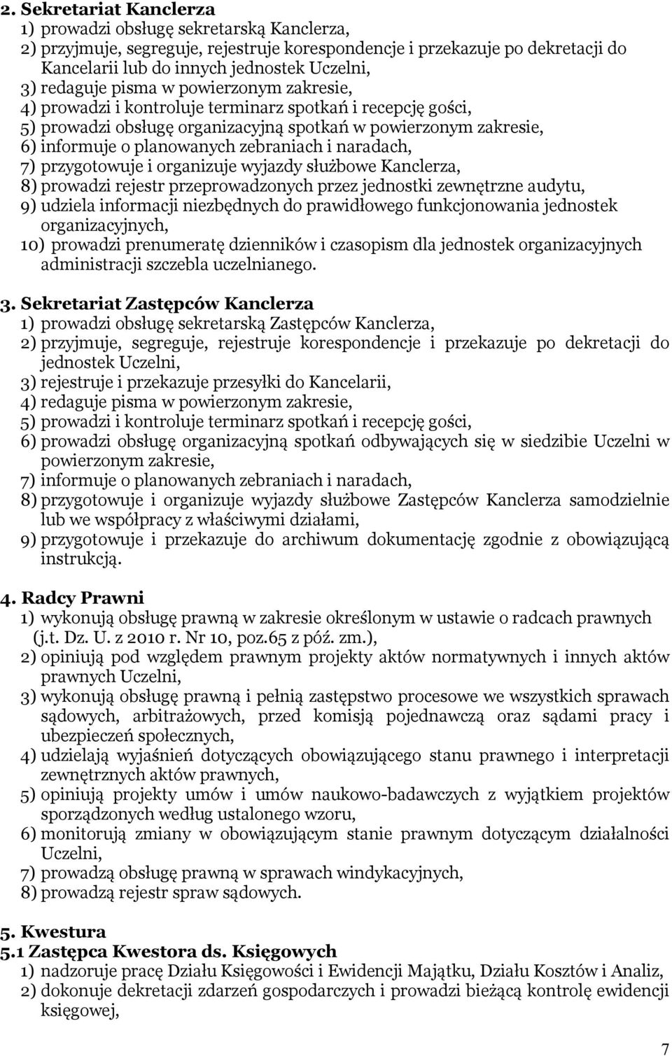 zebraniach i naradach, 7) przygotowuje i organizuje wyjazdy służbowe Kanclerza, 8) prowadzi rejestr przeprowadzonych przez jednostki zewnętrzne audytu, 9) udziela informacji niezbędnych do