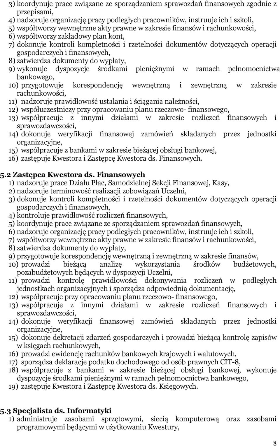 zatwierdza dokumenty do wypłaty, 9) wykonuje dyspozycje środkami pieniężnymi w ramach pełnomocnictwa bankowego, 10) przygotowuje korespondencję wewnętrzną i zewnętrzną w zakresie rachunkowości, 11)