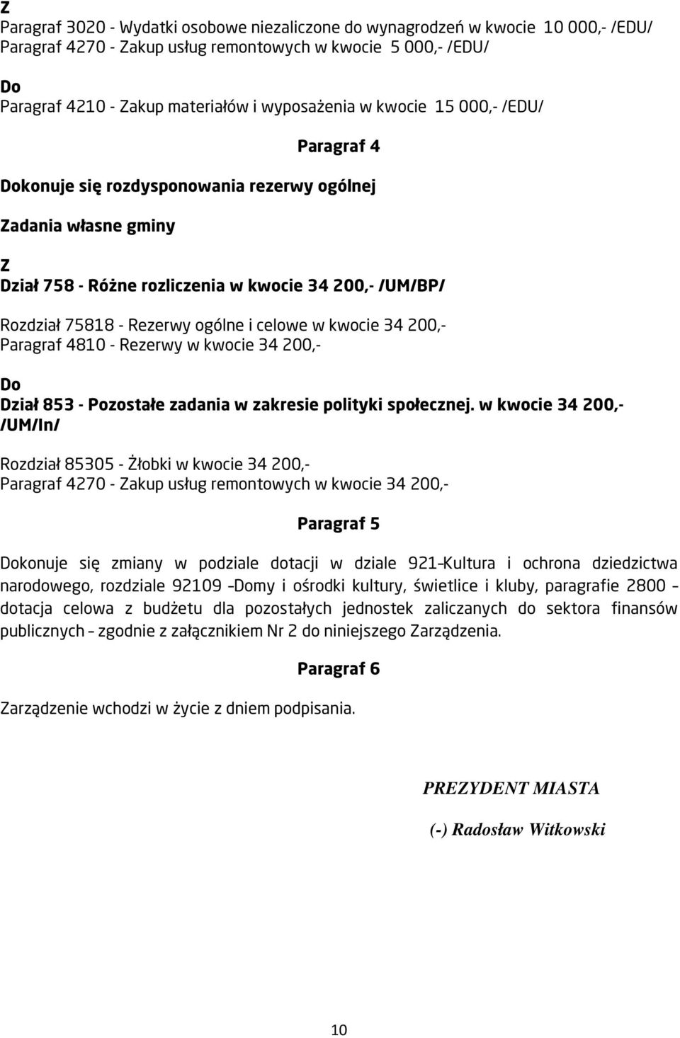 kwocie 34 200,- Paragraf 4810 - Rezerwy w kwocie 34 200,- Dział 853 - Pozostałe zadania w zakresie polityki społecznej.