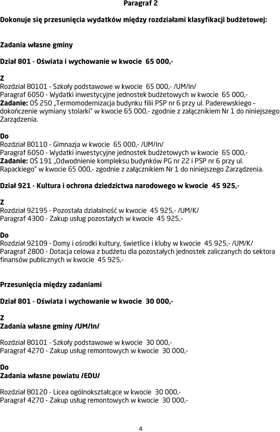 Paderewskiego dokończenie wymiany stolarki w kwocie 65 000,- zgodnie z załącznikiem Nr 1 do niniejszego arządzenia.