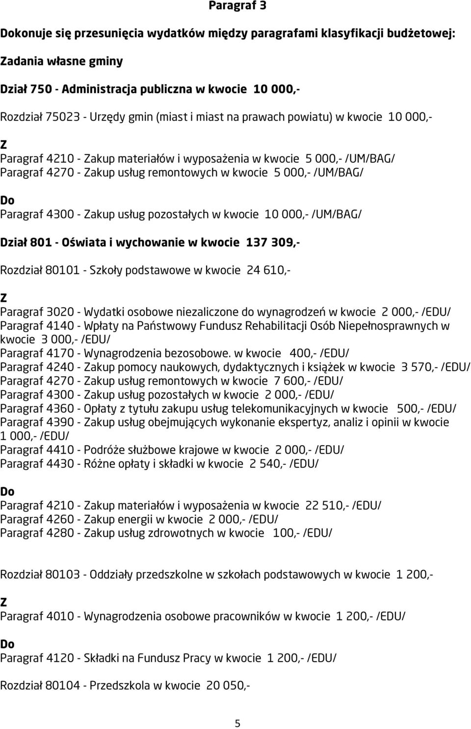 akup usług pozostałych w kwocie 10 000,- /UM/BAG/ Dział 801 - Oświata i wychowanie w kwocie 137 309,- Rozdział 80101 - Szkoły podstawowe w kwocie 24 610,- Paragraf 3020 - Wydatki osobowe niezaliczone