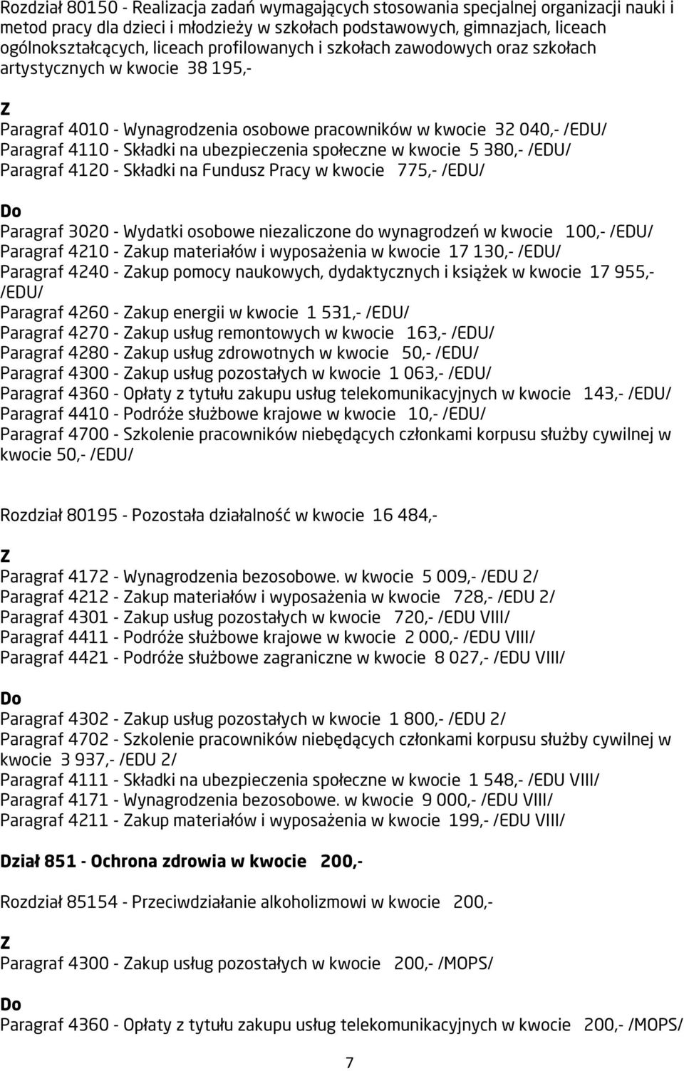 społeczne w kwocie 5 380,- /EDU/ Paragraf 4120 - Składki na Fundusz Pracy w kwocie 775,- /EDU/ Paragraf 3020 - Wydatki osobowe niezaliczone do wynagrodzeń w kwocie 100,- /EDU/ Paragraf 4210 - akup