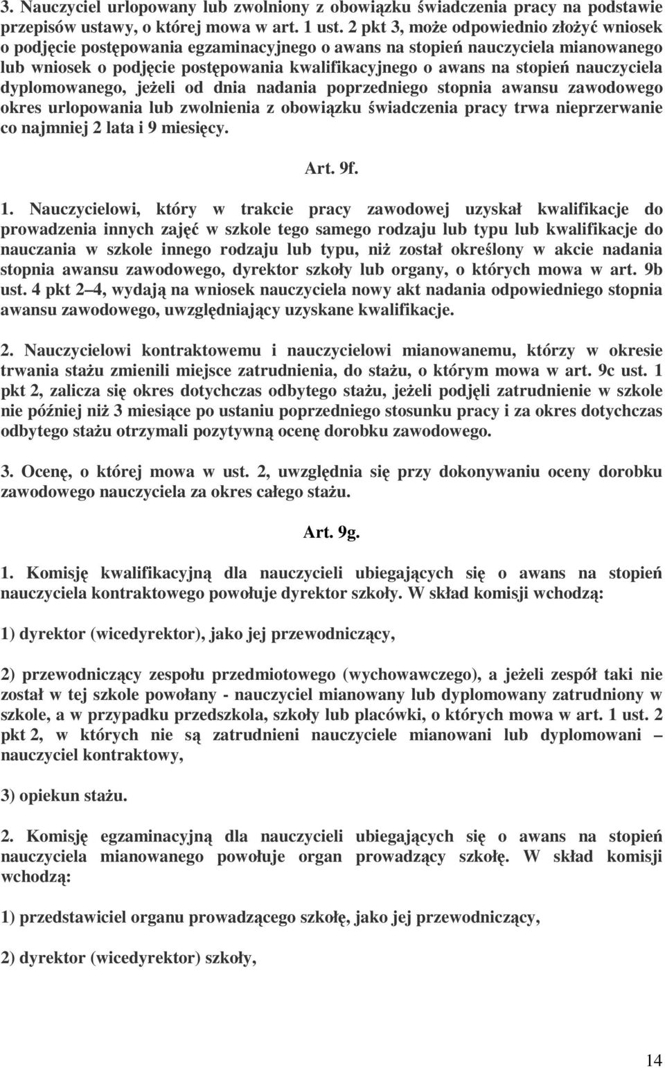 nauczyciela dyplomowanego, jeżeli od dnia nadania poprzedniego stopnia awansu zawodowego okres urlopowania lub zwolnienia z obowiązku świadczenia pracy trwa nieprzerwanie co najmniej 2 lata i 9