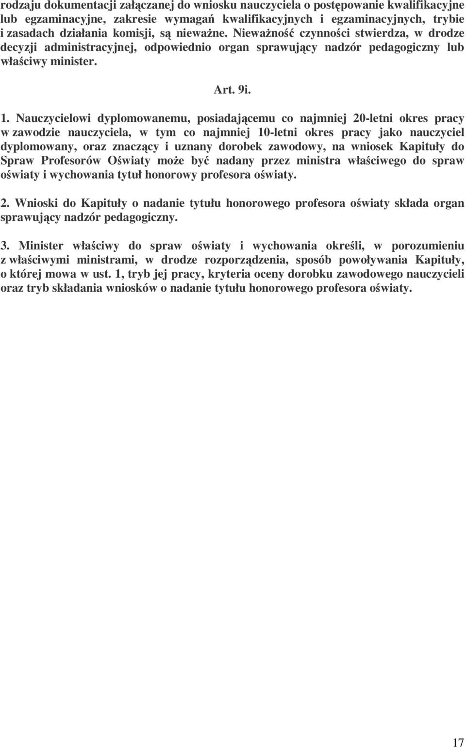 Nauczycielowi dyplomowanemu, posiadającemu co najmniej 20-letni okres pracy w zawodzie nauczyciela, w tym co najmniej 10-letni okres pracy jako nauczyciel dyplomowany, oraz znaczący i uznany dorobek