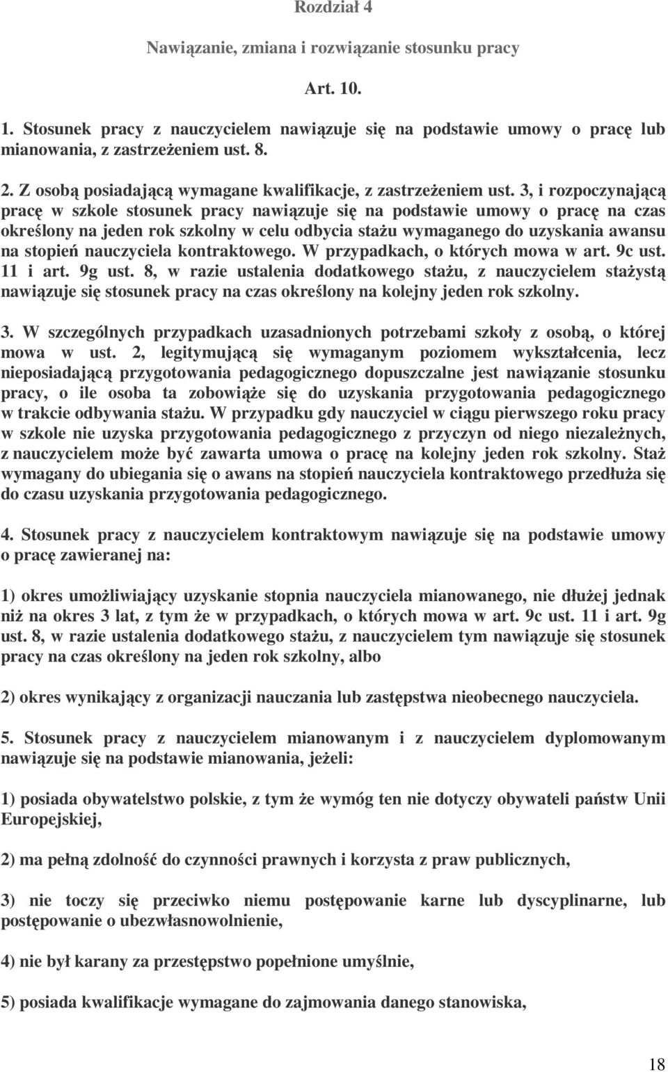 3, i rozpoczynającą pracę w szkole stosunek pracy nawiązuje się na podstawie umowy o pracę na czas określony na jeden rok szkolny w celu odbycia stażu wymaganego do uzyskania awansu na stopień