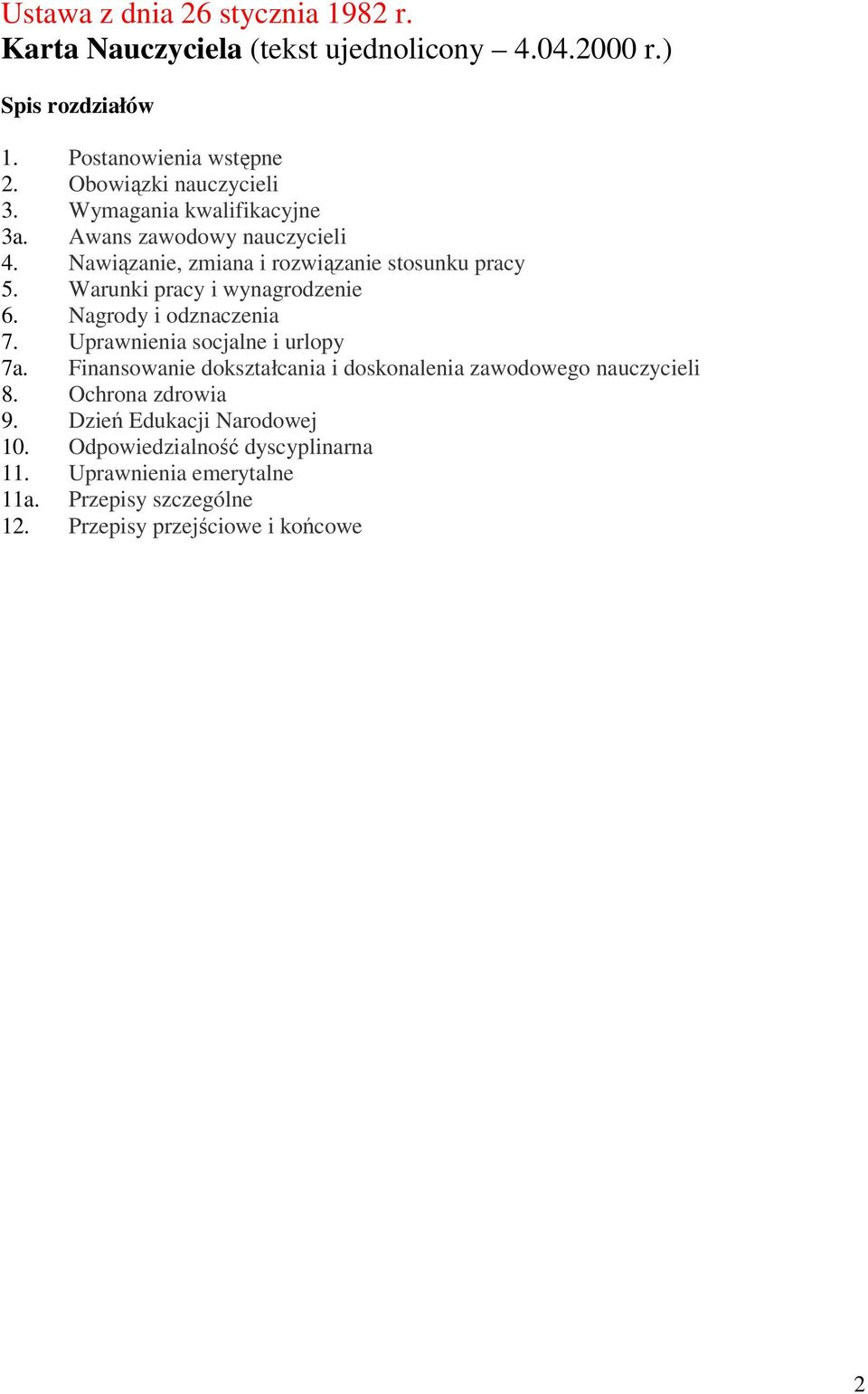 Warunki pracy i wynagrodzenie 6. Nagrody i odznaczenia 7. Uprawnienia socjalne i urlopy 7a.