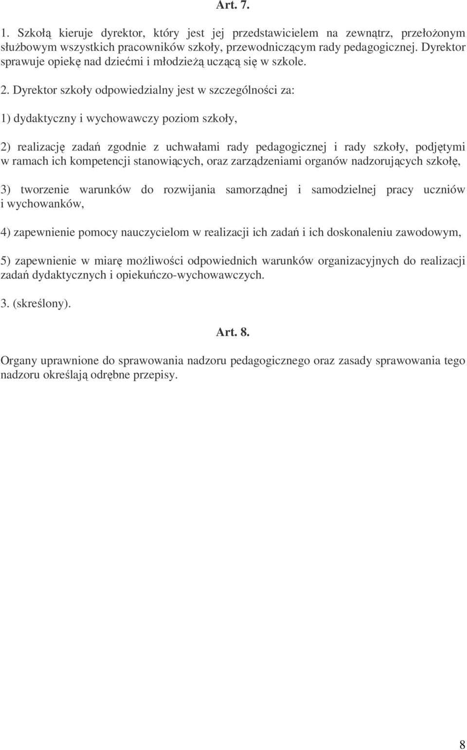 Dyrektor szkoły odpowiedzialny jest w szczególności za: 1) dydaktyczny i wychowawczy poziom szkoły, 2) realizację zadań zgodnie z uchwałami rady pedagogicznej i rady szkoły, podjętymi w ramach ich