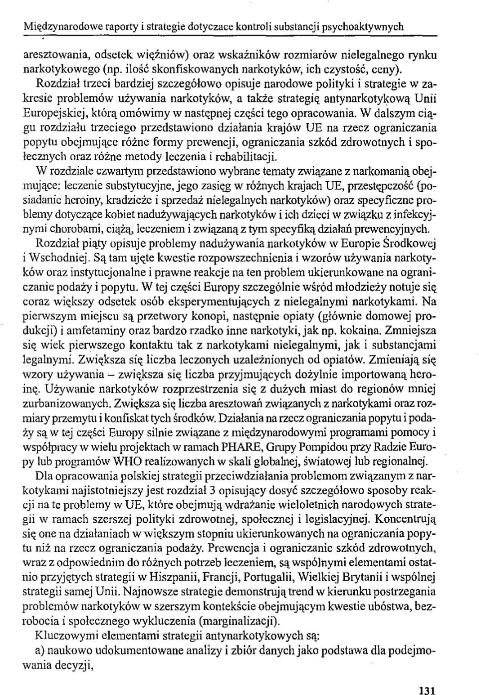 Rozdział trzeci bardziej szczegółowo opisuje narodowe polityki i strategie w zakresie problemów używania narkotyków, a także strategię antynarkotykową Unii Europejskiej, którą omówimy w następnej