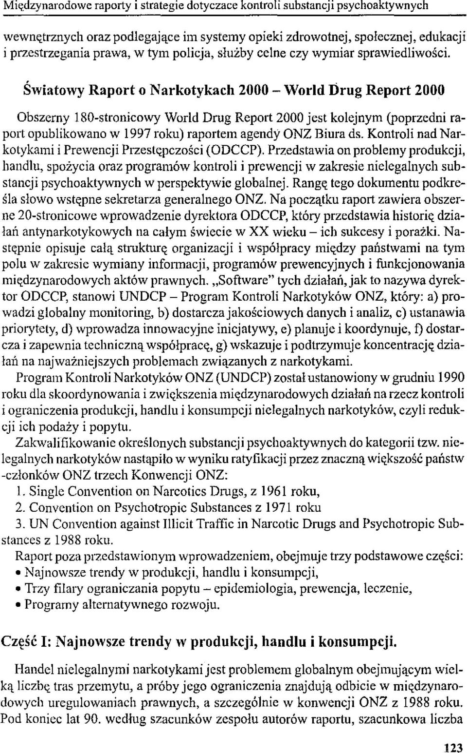 Światowy Raport o Narkotykach 2000 - World Drug Report 2000 Obszerny l80-stronicowy World Drug Report 2000 jest kolejnym (poprzedni raport opublikowano w 1997 roku) raportem agendy ONZ Biura ds.