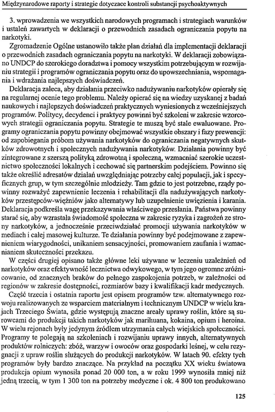 Zgromadzenie Ogólne ustanowiło także plan działań dla implementacji deklaracji o przewodnich zasadach ograniczania popytu na narkotyki.