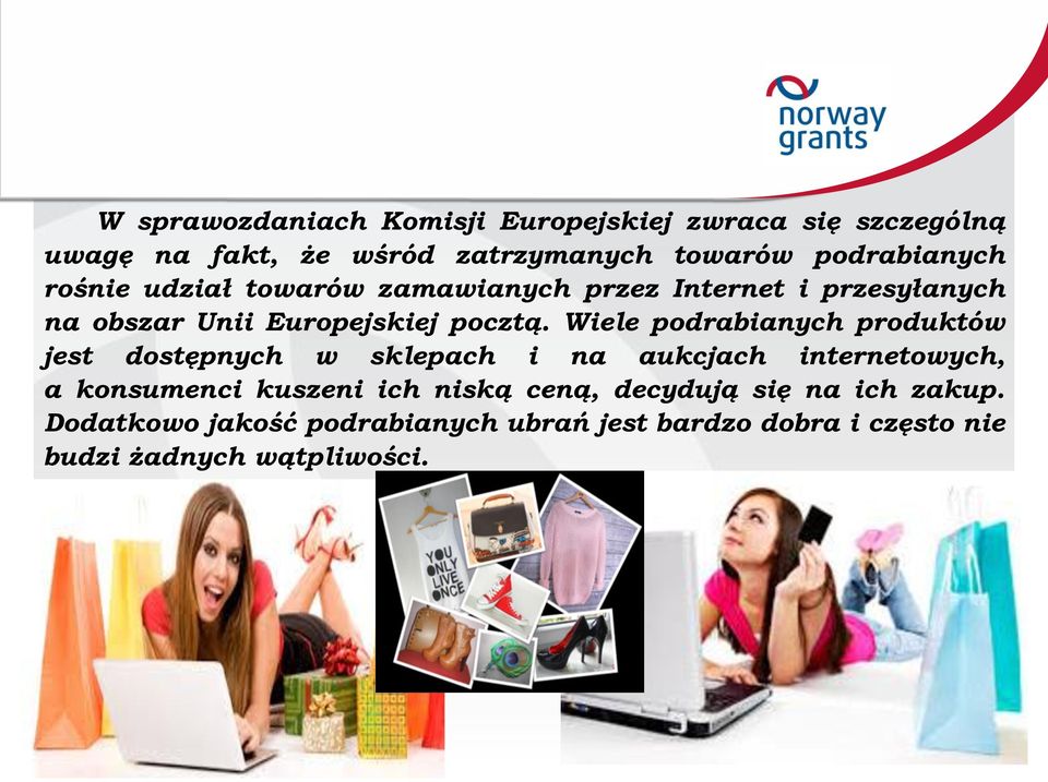 Wiele podrabianych produktów jest dostępnych w sklepach i na aukcjach internetowych, a konsumenci kuszeni ich