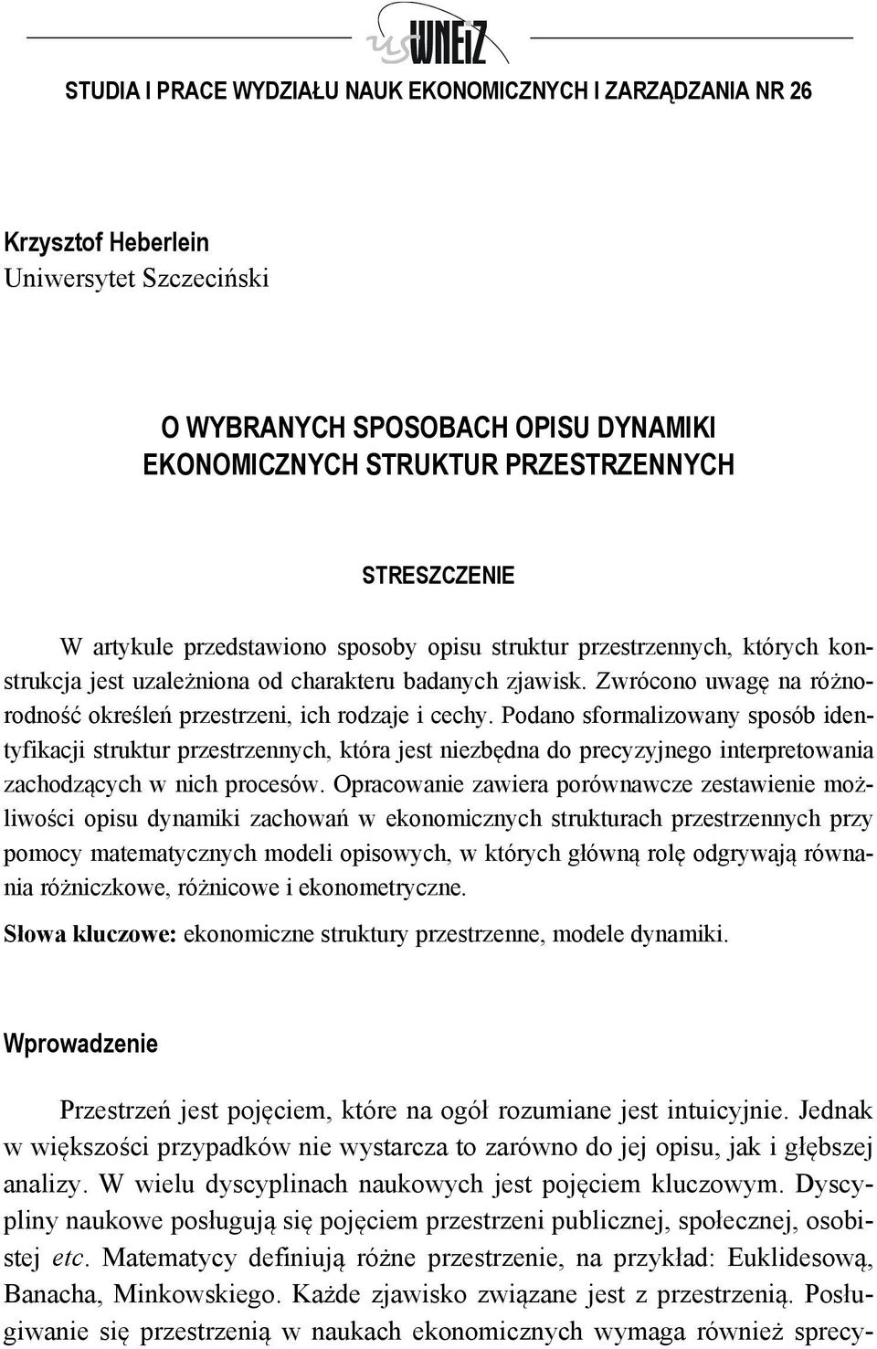 Podano sformalizowany sposób idenyfikacji srukur przesrzennych, kóra jes niezbędna do precyzyjnego inerpreowania zachodzących w nich procesów.