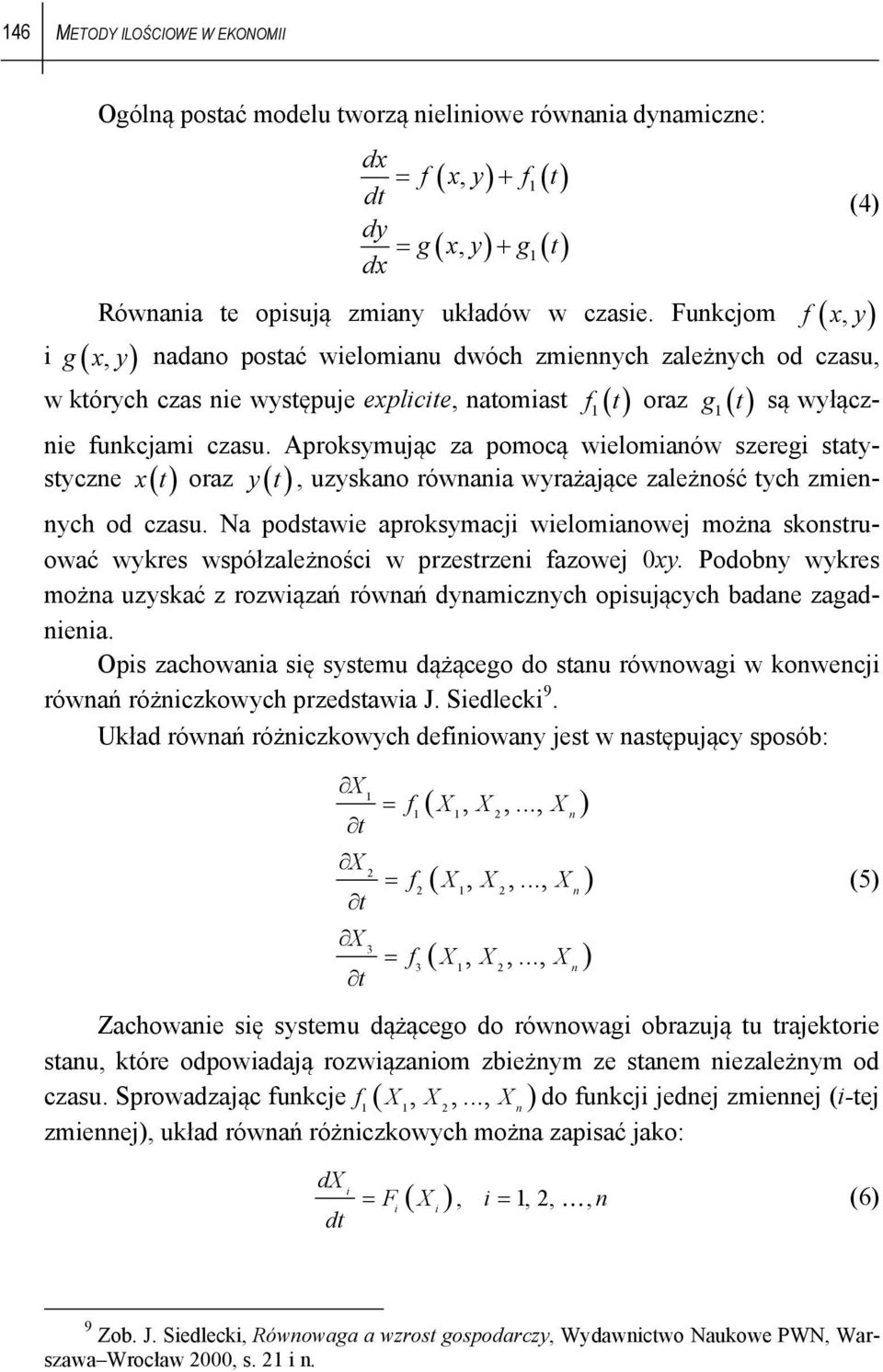 Aproksymując za pomocą wielomianów szeregi saysyczne x oraz y, uzyskano równania wyrażające zależność ych zmien- nych od czasu.