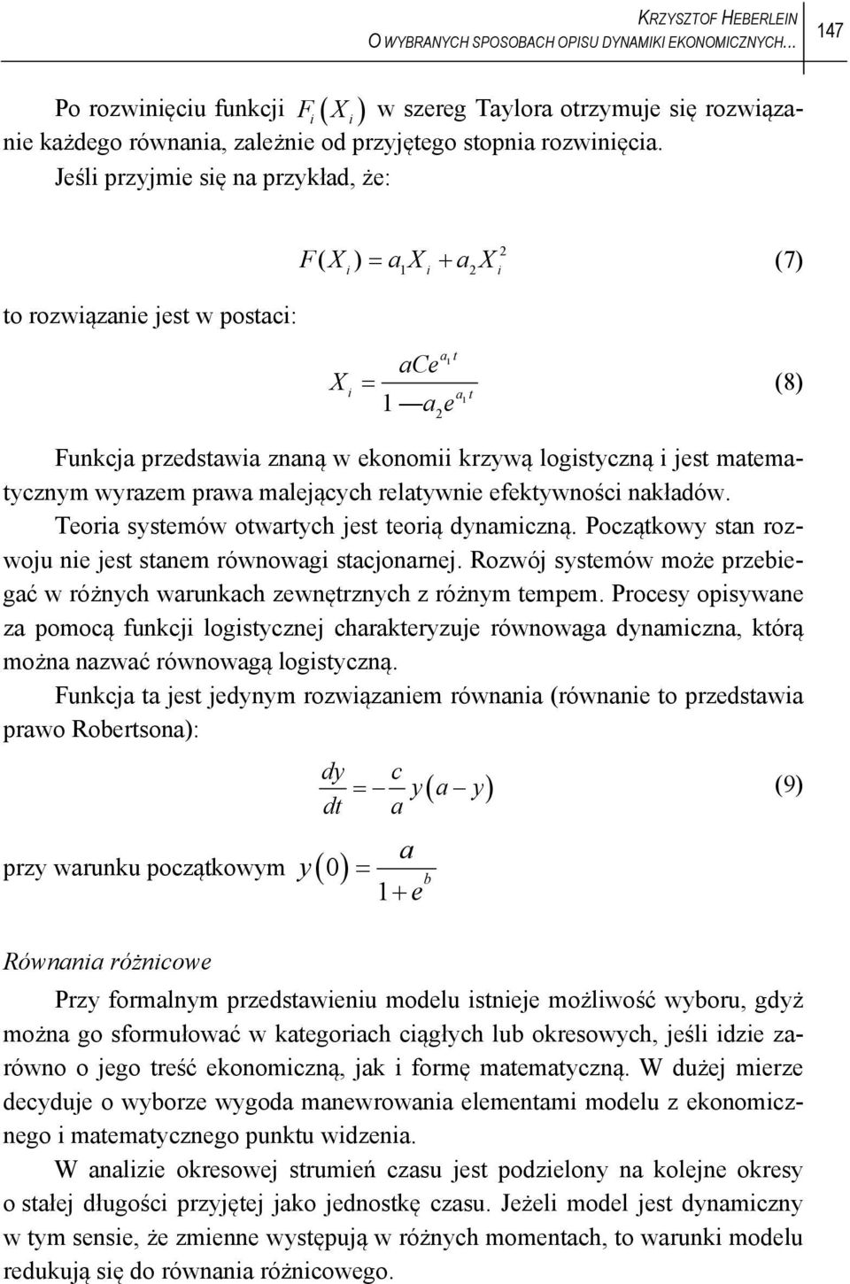 i Jeśli przyjmie się na przykład, że: o rozwiązanie jes w posaci: F( X ) a X a X (7) 2 i 1 i 2 i X i a 1 ace (8) a 1 1 ae 2 Funkcja przedsawia znaną w ekonomii krzywą logisyczną i jes maemaycznym