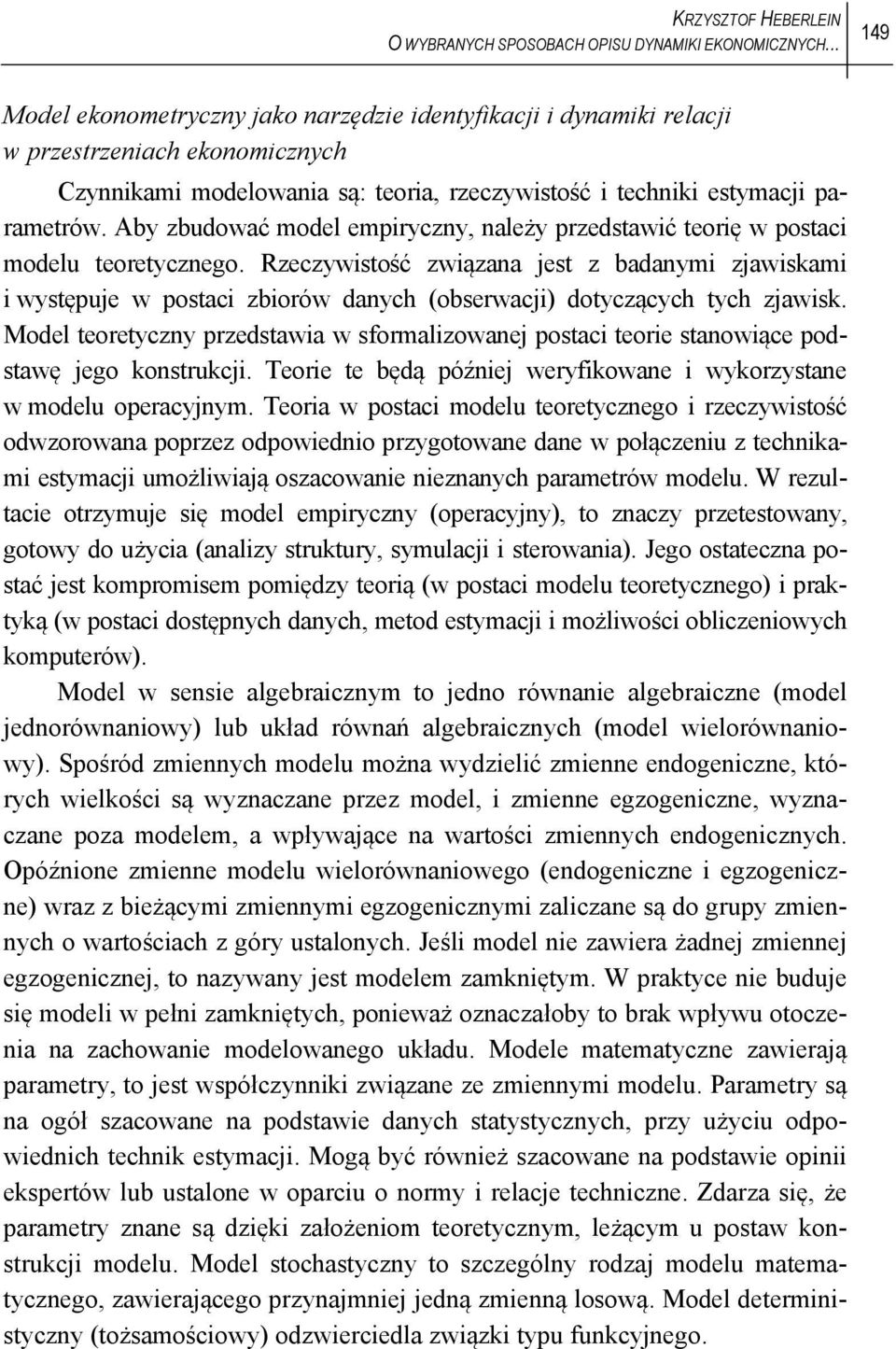 Aby zbudować model empiryczny, należy przedsawić eorię w posaci modelu eoreycznego.