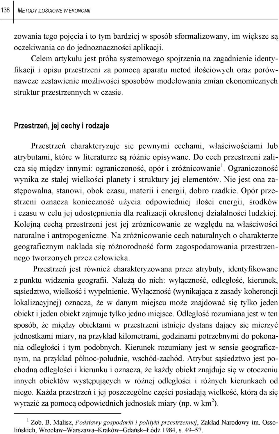 ekonomicznych srukur przesrzennych w czasie. Przesrzeń, jej cechy i rodzaje Przesrzeń charakeryzuje się pewnymi cechami, właściwościami lub arybuami, kóre w lieraurze są różnie opisywane.