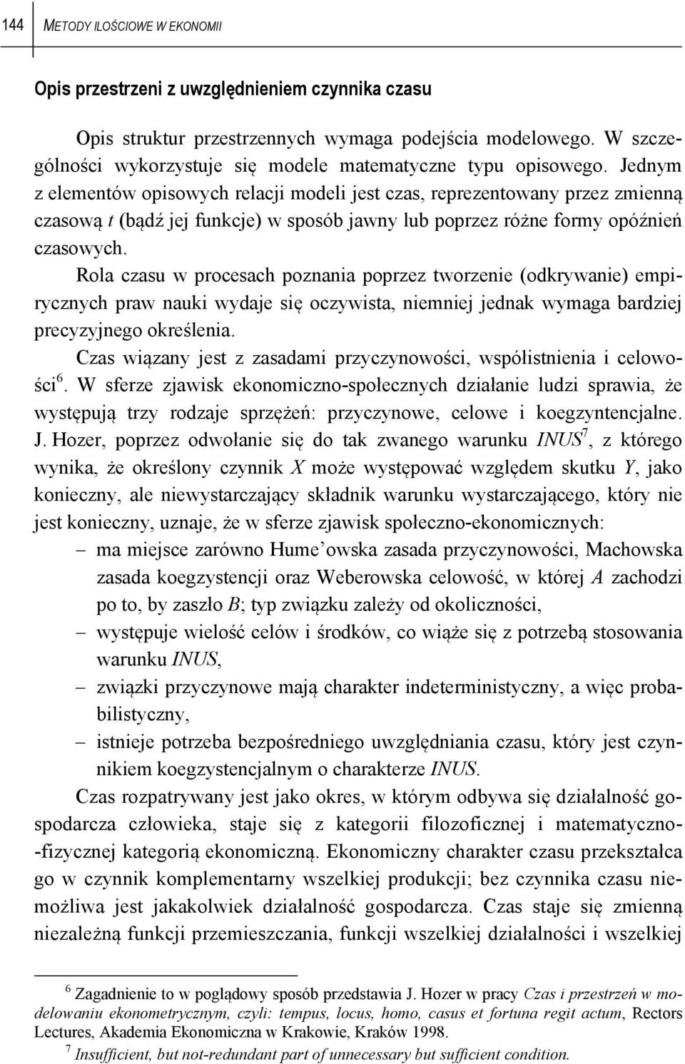 Rola czasu w procesach poznania poprzez worzenie (odkrywanie) empirycznych praw nauki wydaje się oczywisa, niemniej jednak wymaga bardziej precyzyjnego określenia.