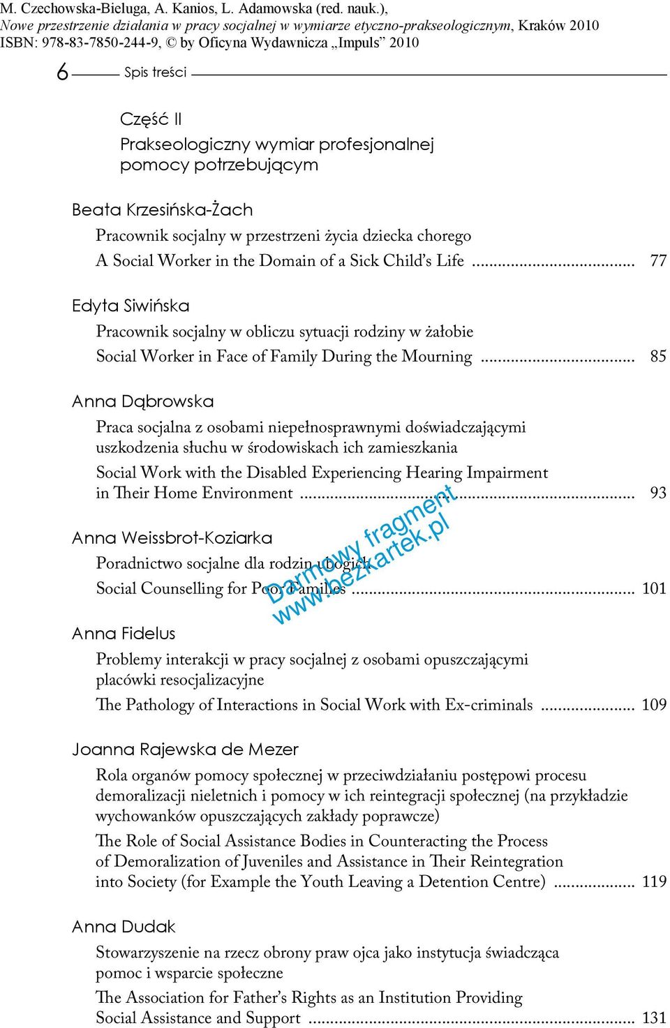 .. 85 Anna Dąbrowska Praca socjalna z osobami niepełnosprawnymi doświadczającymi uszkodzenia słuchu w środowiskach ich zamieszkania Social Work with the Disabled Experiencing Hearing Impairment in