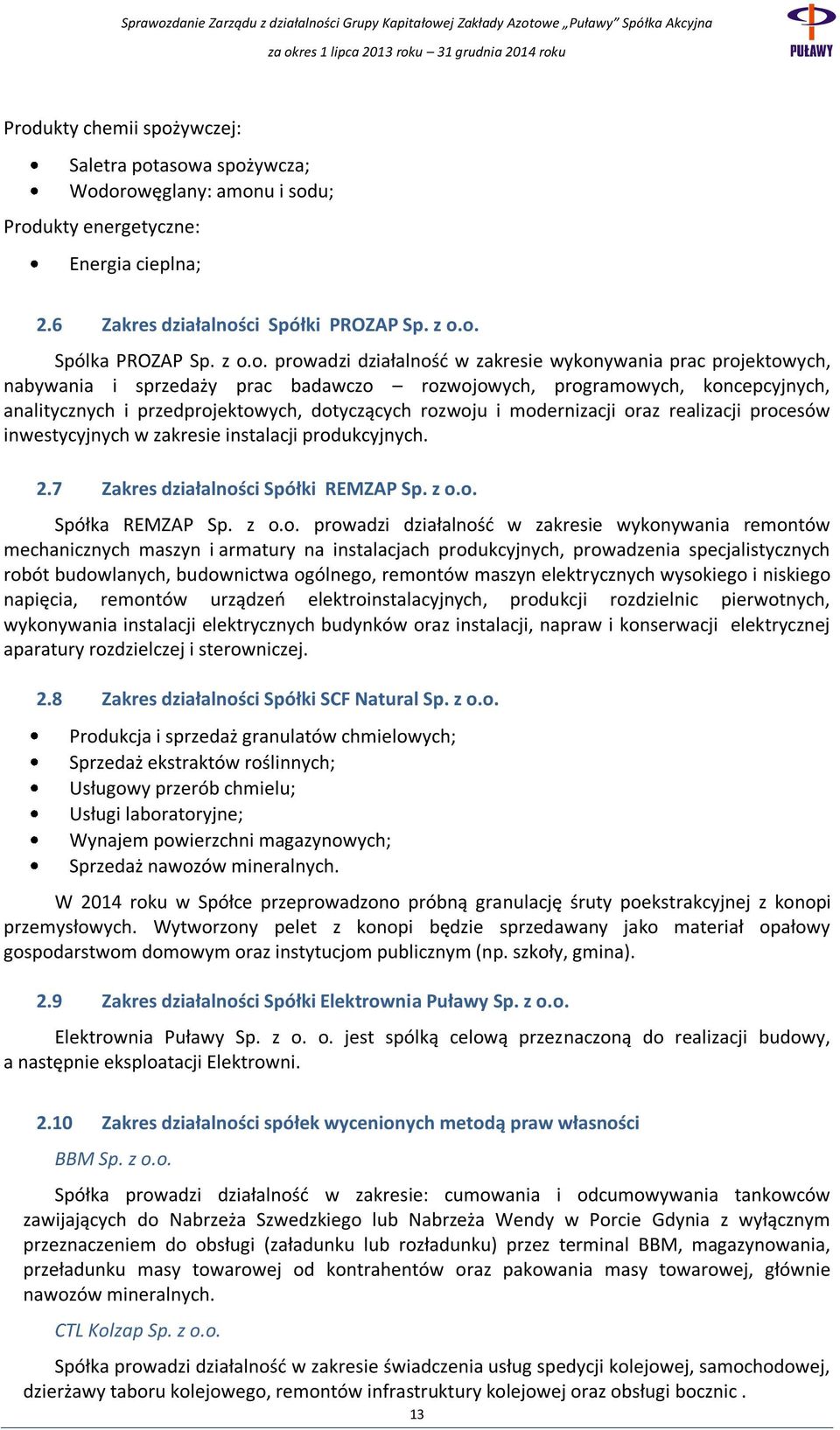 modernizacji oraz realizacji procesów inwestycyjnych w zakresie instalacji produkcyjnych. 2.7 Zakres działalności Spółki REMZAP Sp. z o.o. Spółka REMZAP Sp. z o.o. prowadzi działalność w zakresie