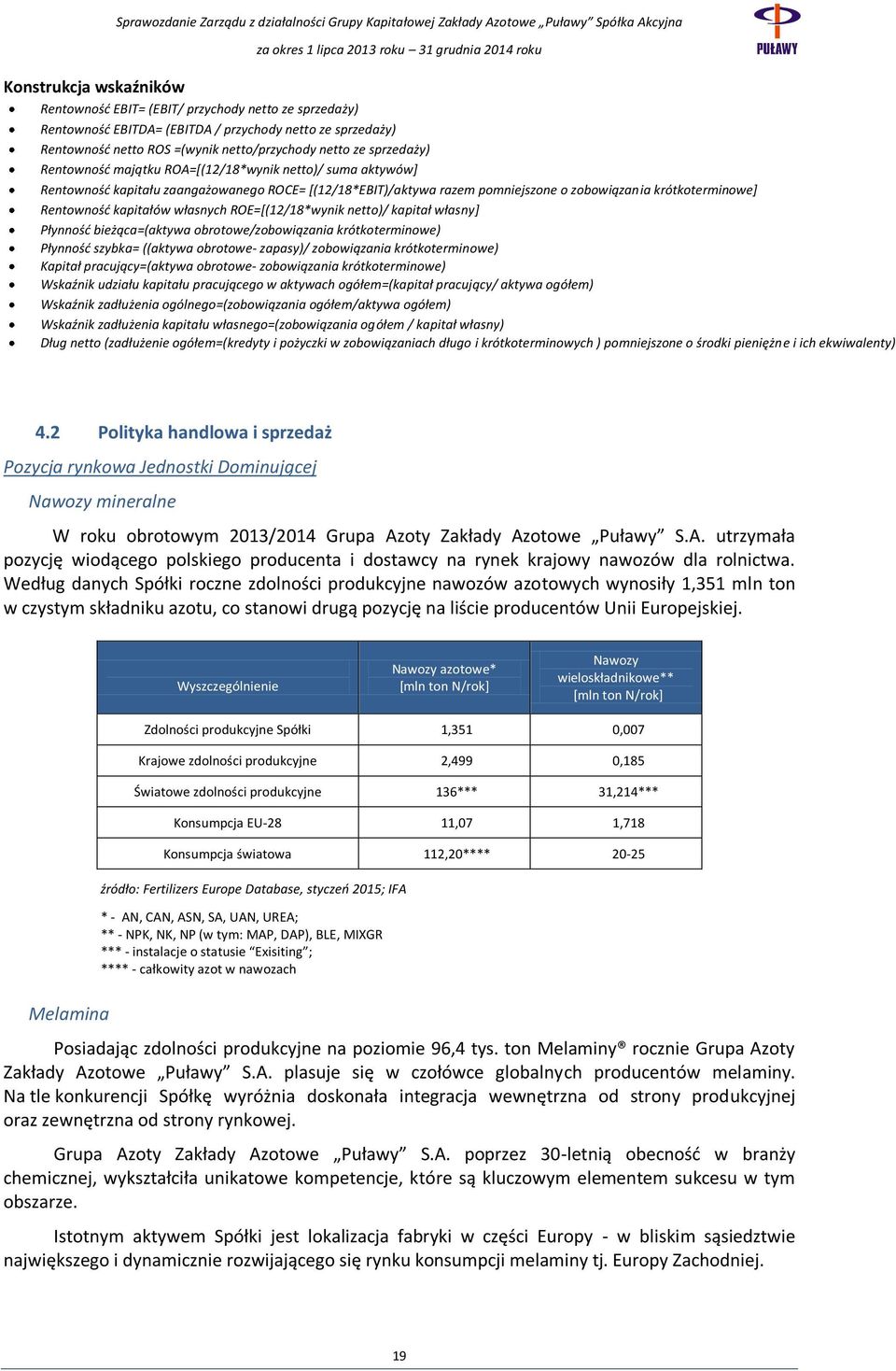 kapitałów własnych ROE=[(12/18*wynik netto)/ kapitał własny] Płynność bieżąca=(aktywa obrotowe/zobowiązania krótkoterminowe) Płynność szybka= ((aktywa obrotowe- zapasy)/ zobowiązania krótkoterminowe)