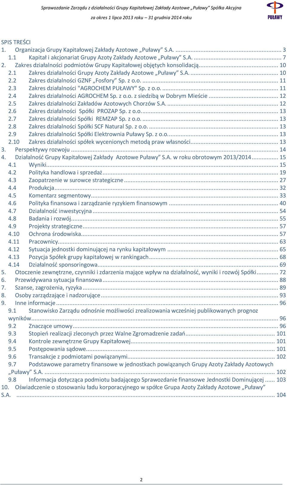 3 Zakres działalności "AGROCHEM PUŁAWY" Sp. z o.o.... 11 2.4 Zakres działalności AGROCHEM Sp. z o.o. z siedzibą w Dobrym Mieście... 12 2.5 Zakres działalności Zakładów Azotowych Chorzów S.A.... 12 2.6 Zakres działalności Spółki PROZAP Sp.