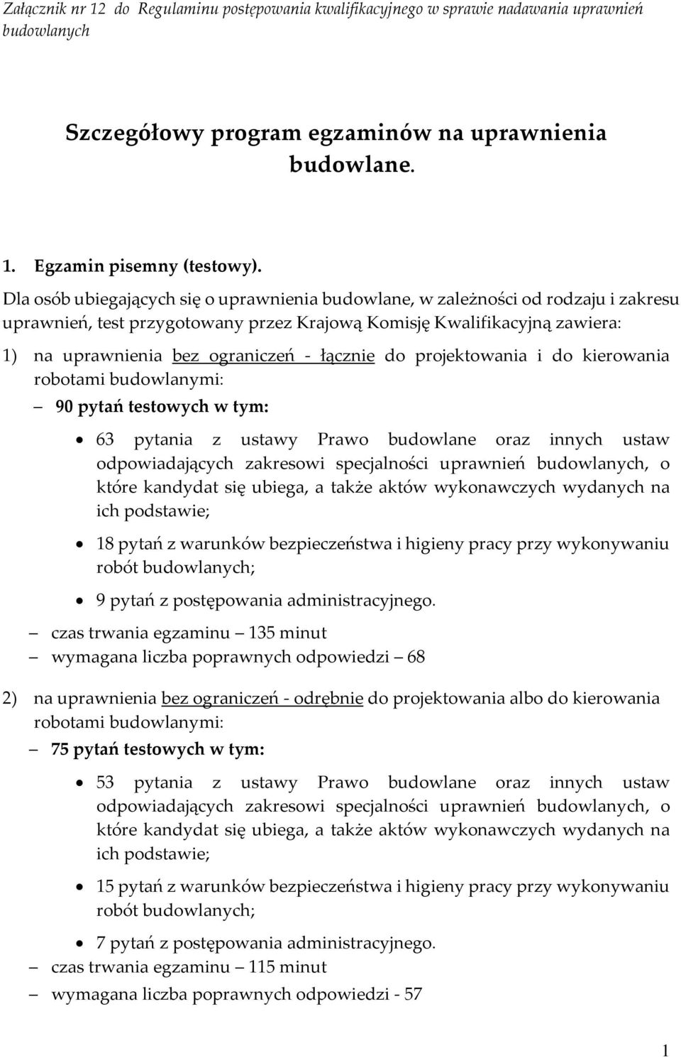 łącznie do projektowania i do kierowania 90 pytań testowych w tym: 63 pytania z ustawy Prawo budowlane oraz innych ustaw 18 pytań z warunków bezpieczeństwa i higieny pracy przy wykonywaniu 9 pytań z