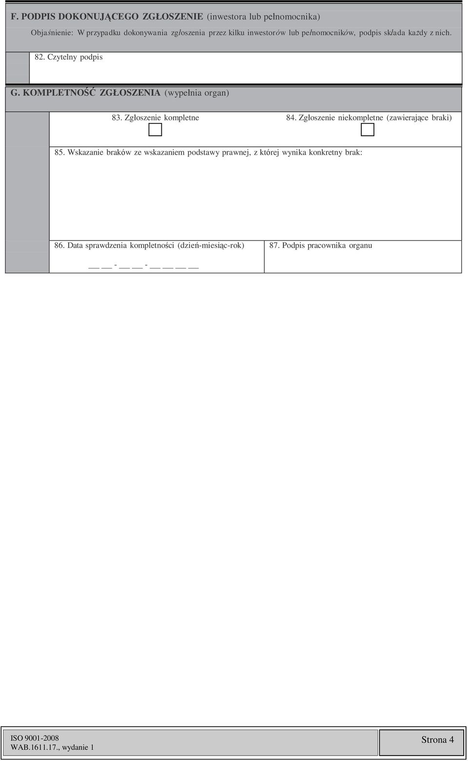 KOMPLETNOŚĆ ZGŁOSZENIA (wypełnia organ) 83. Zgłoszenie kompletne 84. Zgłoszenie niekompletne (zawierające braki) 85.