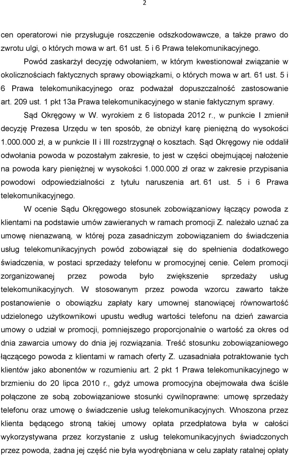 5 i 6 Prawa telekomunikacyjnego oraz podważał dopuszczalność zastosowanie art. 209 ust. 1 pkt 13a Prawa telekomunikacyjnego w stanie faktycznym sprawy. Sąd Okręgowy w W. wyrokiem z 6 listopada 2012 r.