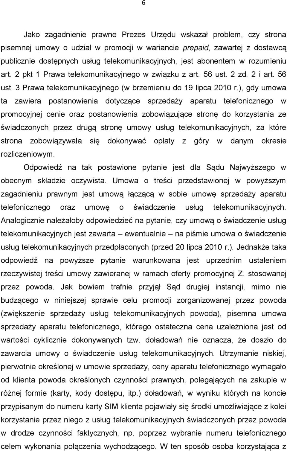 ), gdy umowa ta zawiera postanowienia dotyczące sprzedaży aparatu telefonicznego w promocyjnej cenie oraz postanowienia zobowiązujące stronę do korzystania ze świadczonych przez drugą stronę umowy