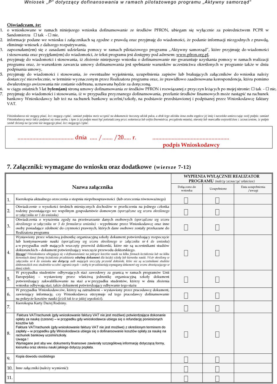 zapoznałam(em) się z zasadami udzielania pomocy w ramach pilotażowego programu Aktywny samorząd, które przyjmuję do wiadomości i stosowania oraz przyjęłam(em) do wiadomości, że tekst programu jest