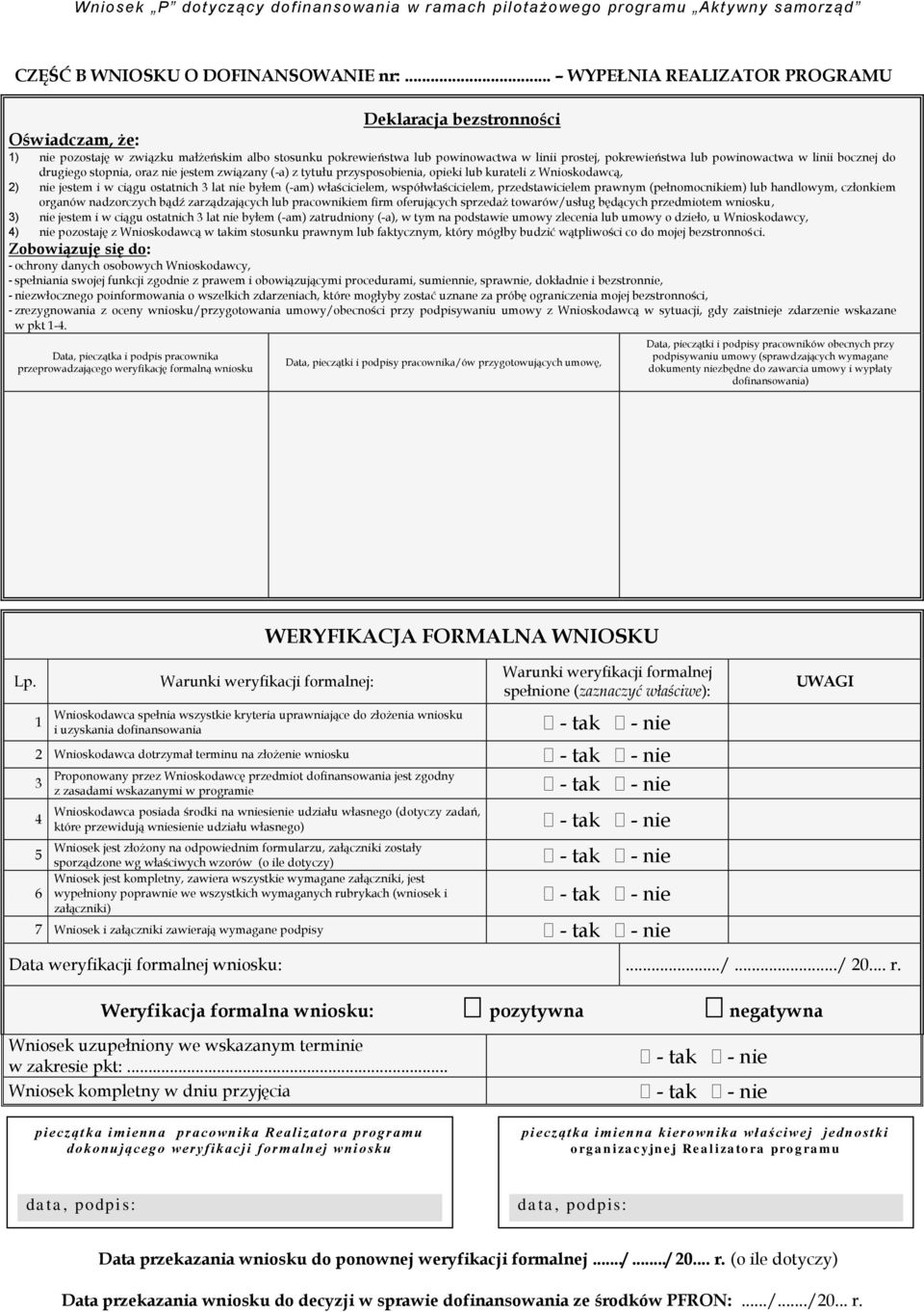 powinowactwa w linii bocznej do drugiego stopnia, oraz nie jestem związany (-a) z tytułu przysposobienia, opieki lub kurateli z Wnioskodawcą, 2) nie jestem i w ciągu ostatnich 3 lat nie byłem (-am)