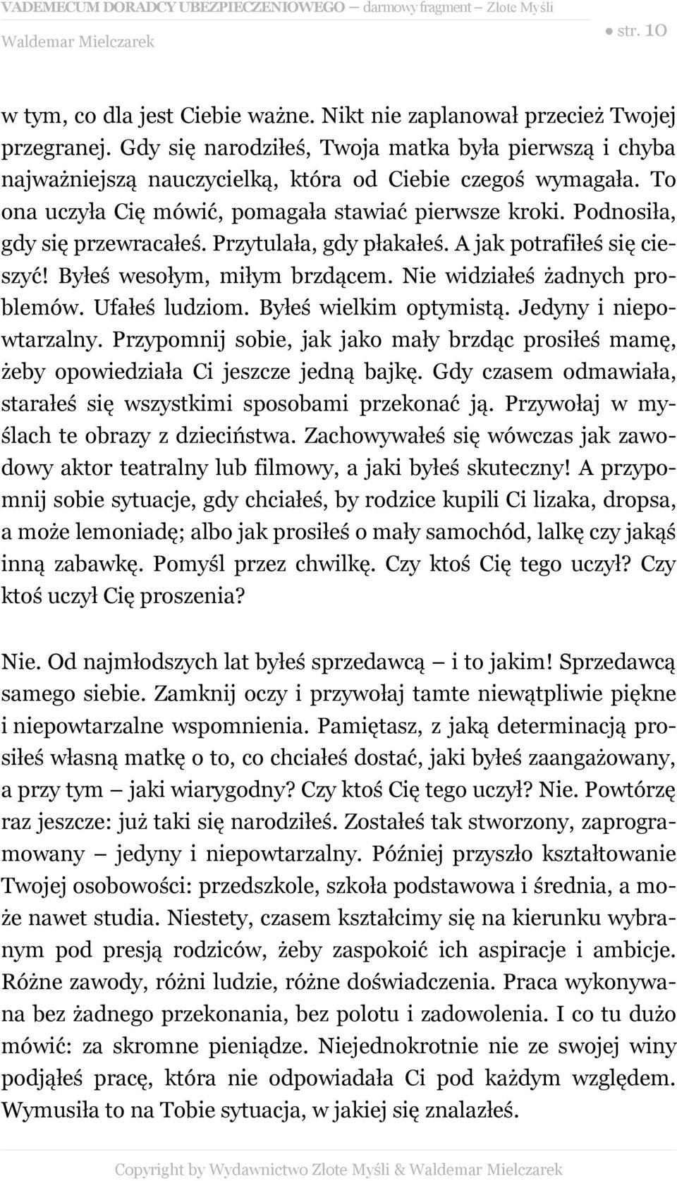 Podnosiła, gdy się przewracałeś. Przytulała, gdy płakałeś. A jak potrafiłeś się cieszyć! Byłeś wesołym, miłym brzdącem. Nie widziałeś żadnych problemów. Ufałeś ludziom. Byłeś wielkim optymistą.