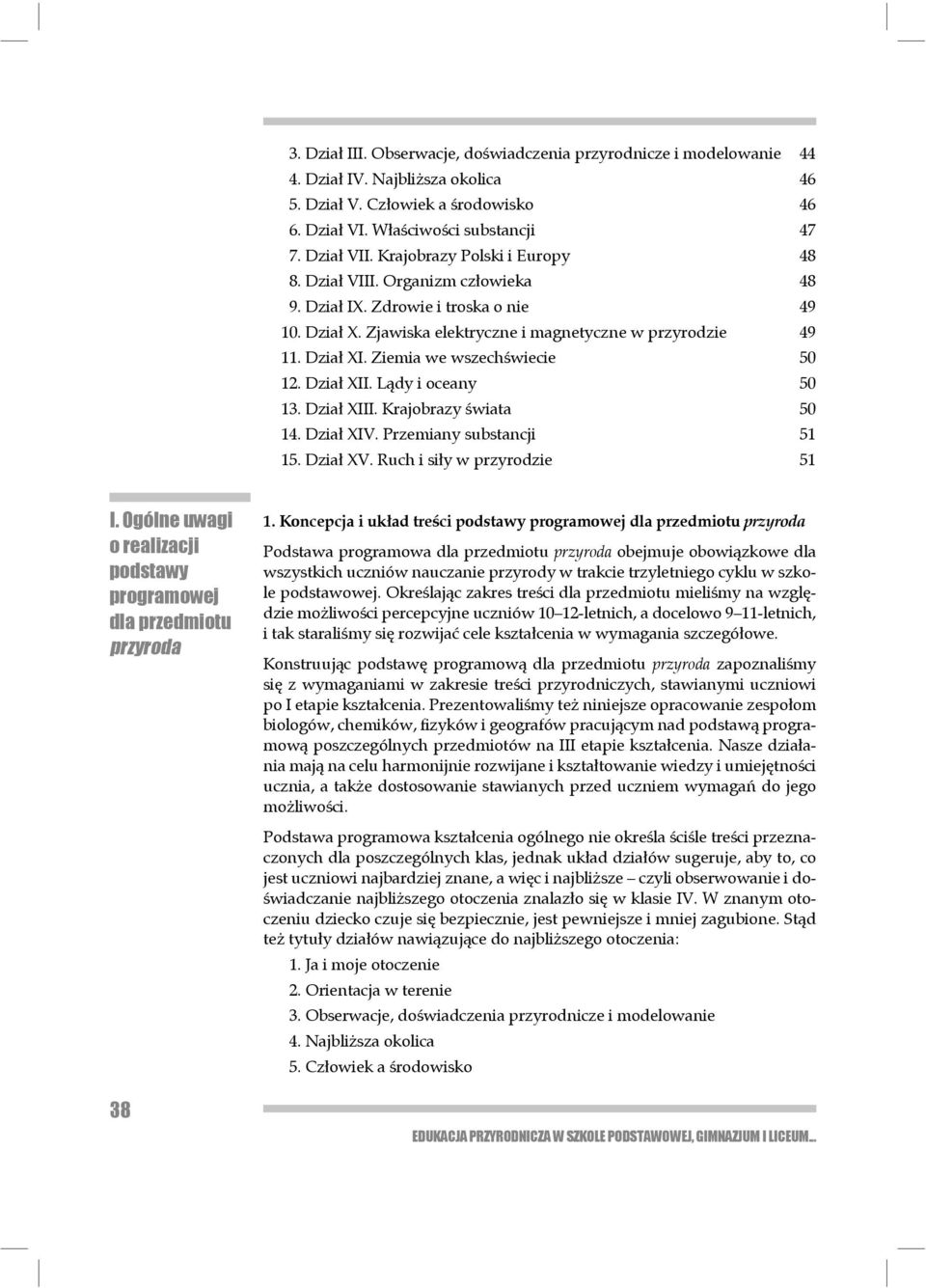 Ziemia we wszechświecie 50 12. Dział XII. Lądy i oceany 50 13. Dział XIII. Krajobrazy świata 50 14. Dział XIV. Przemiany substancji 51 15. Dział XV. Ruch i siły w przyrodzie 51 I.