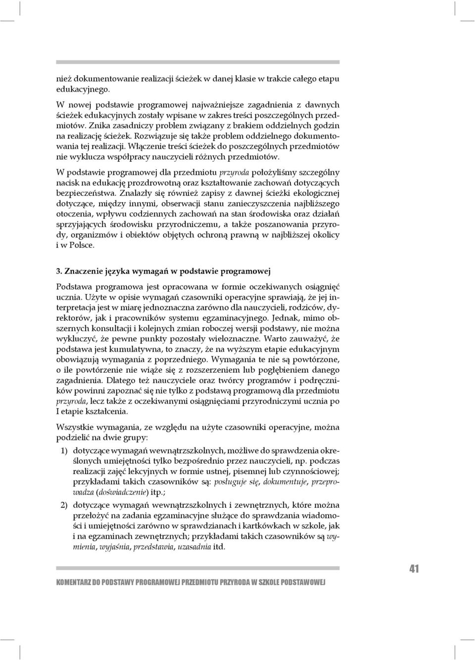 Znika zasadniczy problem związany z brakiem oddzielnych godzin na realizację ścieżek. Rozwiązuje się także problem oddzielnego dokumentowania tej realizacji.