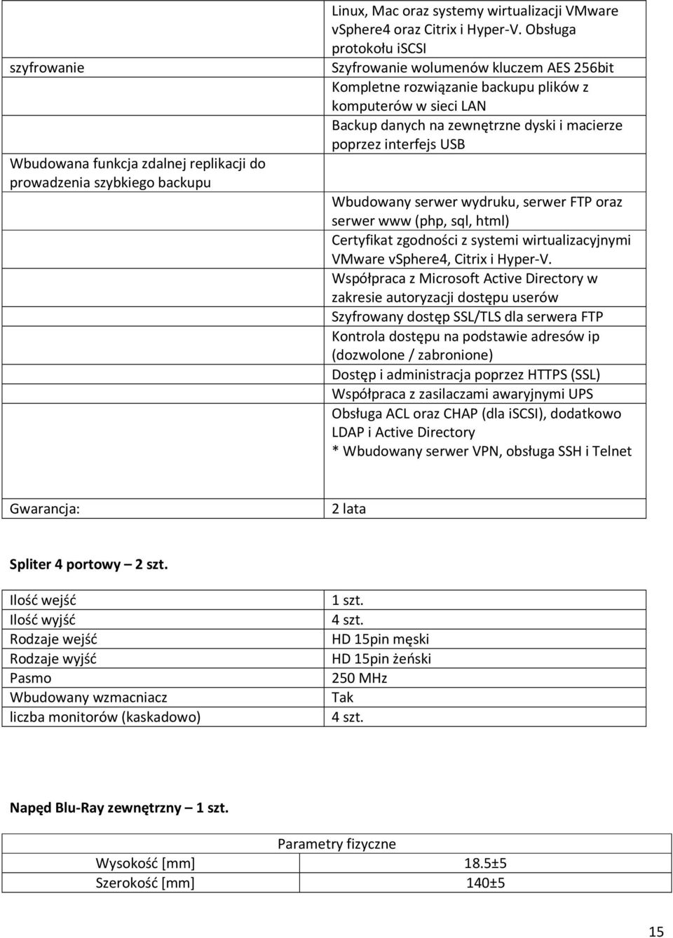 Wbudowany serwer wydruku, serwer FTP oraz serwer www (php, sql, html) Certyfikat zgodności z systemi wirtualizacyjnymi VMware vsphere4, Citrix i Hyper-V.