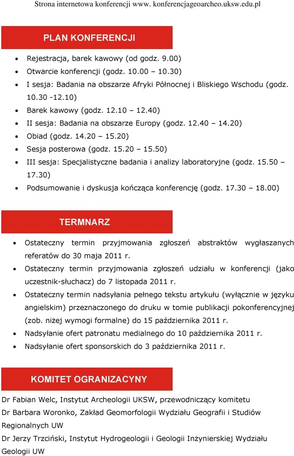 30) Podsumowanie i dyskusja kończąca konferencję (godz. 17.30 18.00) Ostateczny termin przyjmowania zgłoszeń abstraktów wygłaszanych referatów do 30 maja 2011 r.