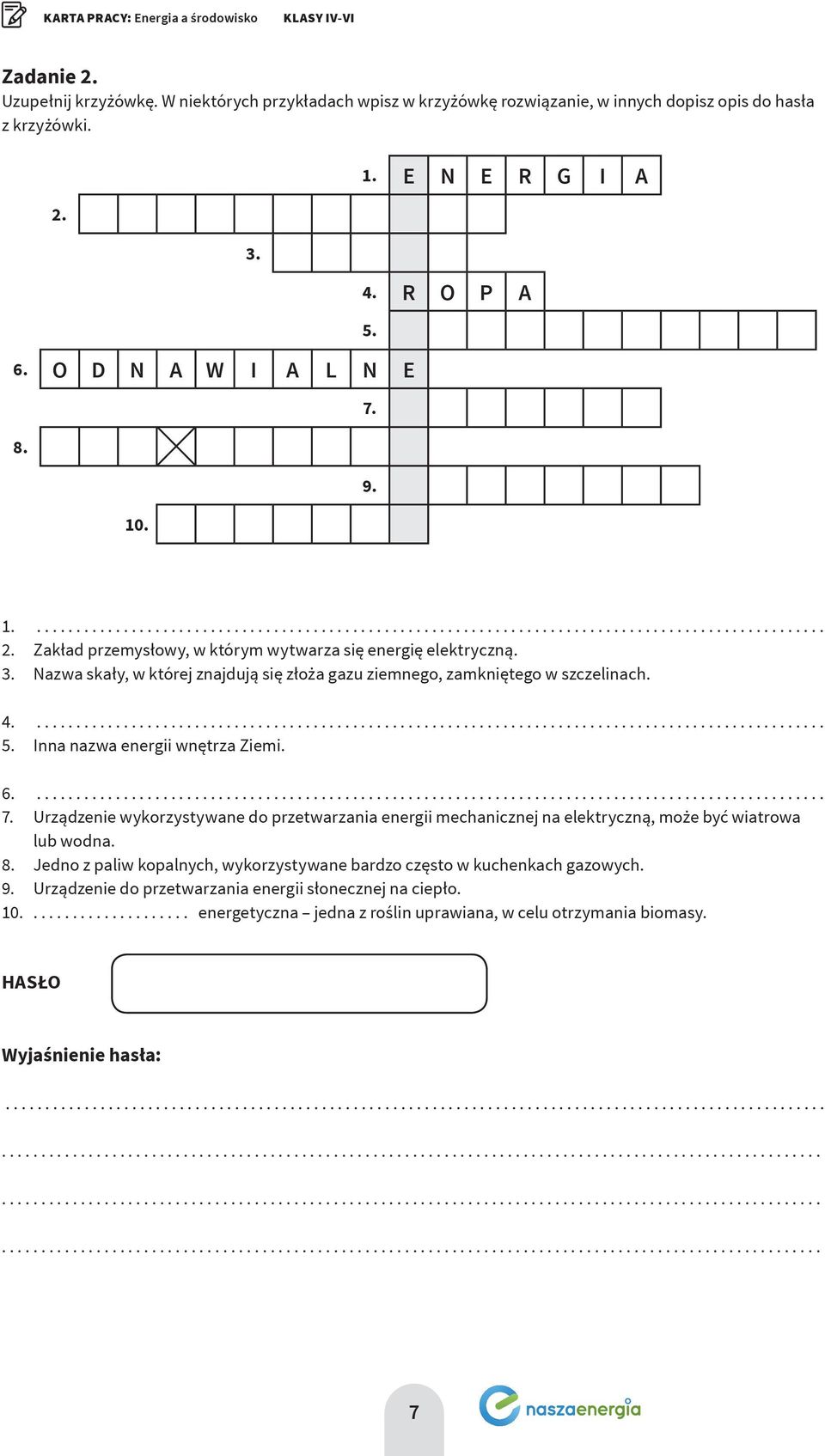 4.... 5. Inna nazwa energii wnętrza Ziemi. 6.... 7. Urządzenie wykorzystywane do przetwarzania energii mechanicznej na elektryczną, może być wiatrowa lub wodna. 8.