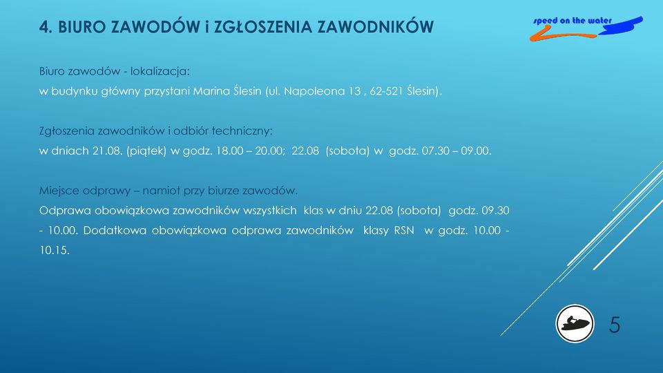 00; 22.08 (sobota) w godz. 07.30 09.00. Miejsce odprawy namiot przy biurze zawodów.