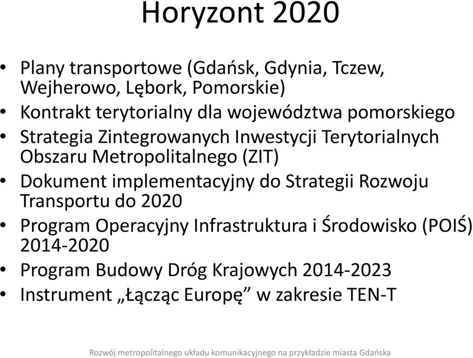 Metropolitalnego (ZIT) Dokument implementacyjny do Strategii Rozwoju Transportu do 2020 Program Operacyjny