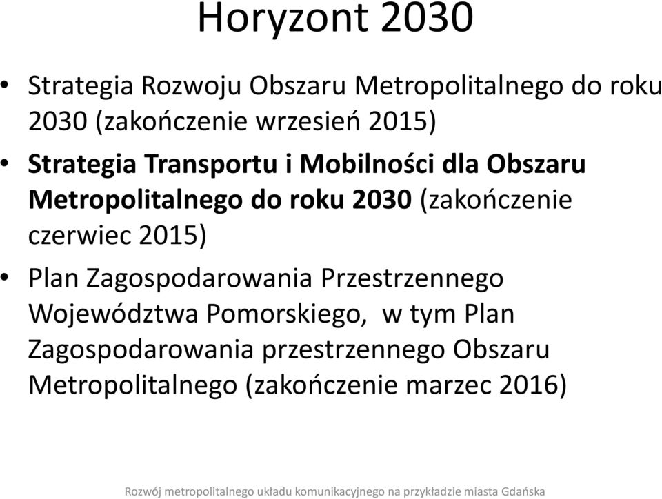 2030 (zakończenie czerwiec 2015) Plan Zagospodarowania Przestrzennego Województwa
