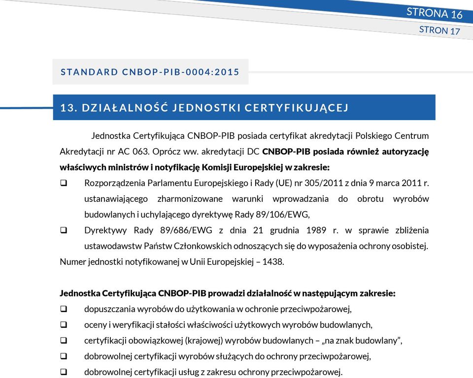 2011 r. ustanawiającego zharmonizowane warunki wprowadzania do obrotu wyrobów budowlanych i uchylającego dyrektywę Rady 89/106/EWG, Dyrektywy Rady 89/686/EWG z dnia 21 grudnia 1989 r.