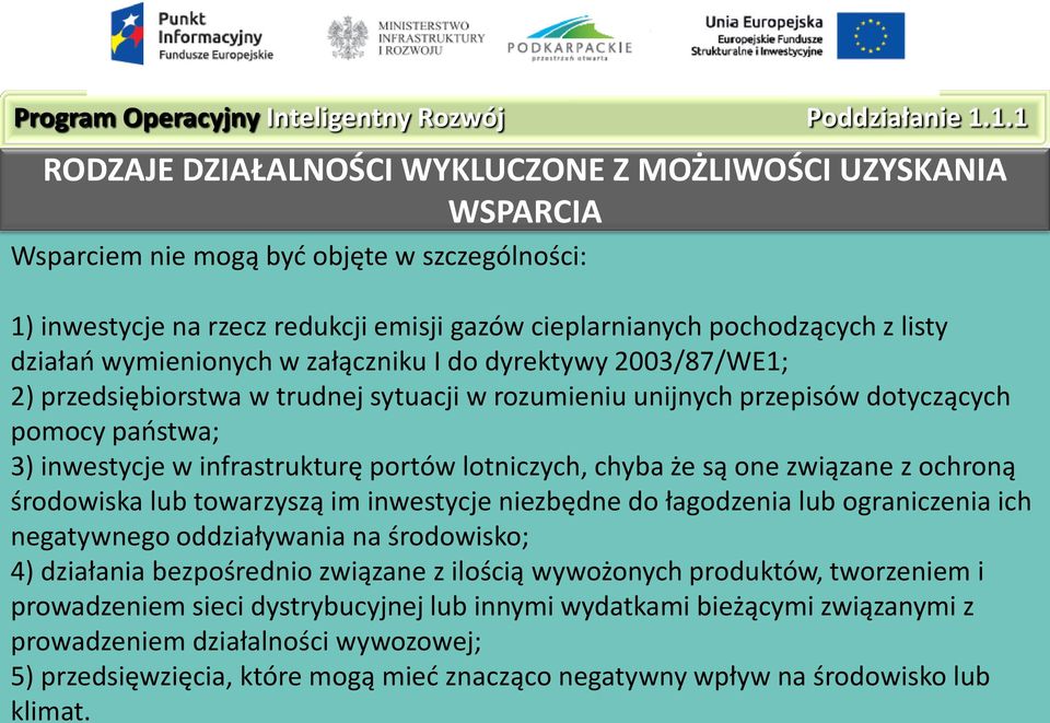 działań wymienionych w załączniku I do dyrektywy 2003/87/WE1; 2) przedsiębiorstwa w trudnej sytuacji w rozumieniu unijnych przepisów dotyczących pomocy państwa; 3) inwestycje w infrastrukturę portów