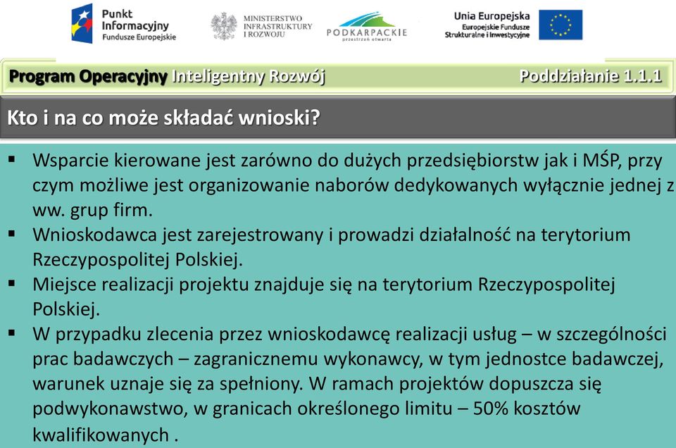 Wnioskodawca jest zarejestrowany i prowadzi działalność na terytorium Rzeczypospolitej Polskiej. Miejsce realizacji projektu znajduje się na terytorium Rzeczypospolitej Polskiej.